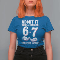 Admit It You'll Miss Me 67 Times This Summer T Shirt For Women Funny Last Day of School Six Seven Meme
