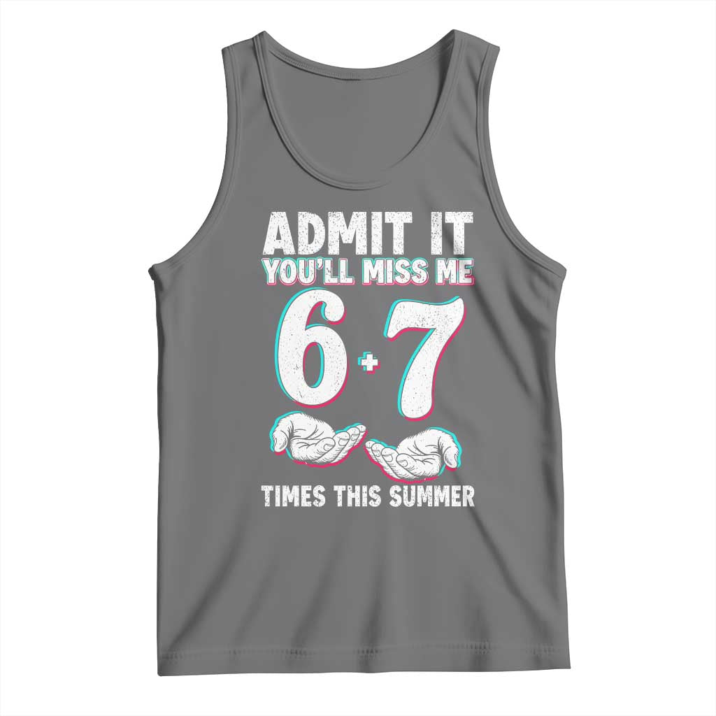 Admit It You'll Miss Me 67 Times This Summer Tank Top Funny Last Day of School Six Seven Meme