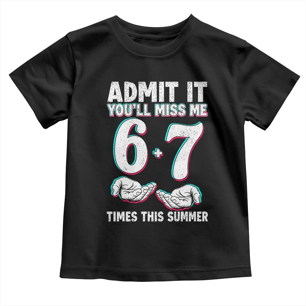Admit It You'll Miss Me 67 Times This Summer Toddler T Shirt Funny Last Day of School Six Seven Meme