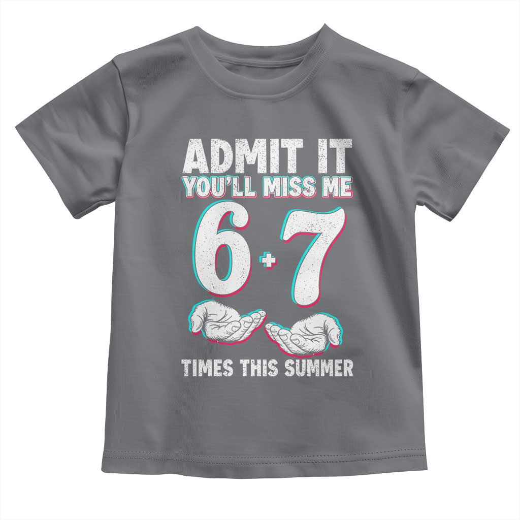 Admit It You'll Miss Me 67 Times This Summer Toddler T Shirt Funny Last Day of School Six Seven Meme