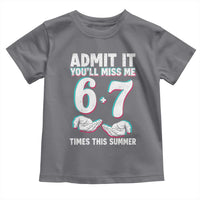 Admit It You'll Miss Me 67 Times This Summer Toddler T Shirt Funny Last Day of School Six Seven Meme