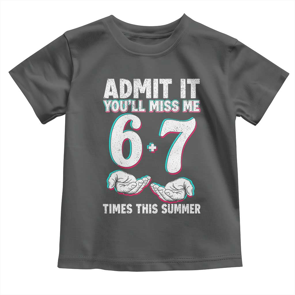 Admit It You'll Miss Me 67 Times This Summer Toddler T Shirt Funny Last Day of School Six Seven Meme