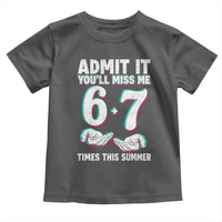 Admit It You'll Miss Me 67 Times This Summer Toddler T Shirt Funny Last Day of School Six Seven Meme