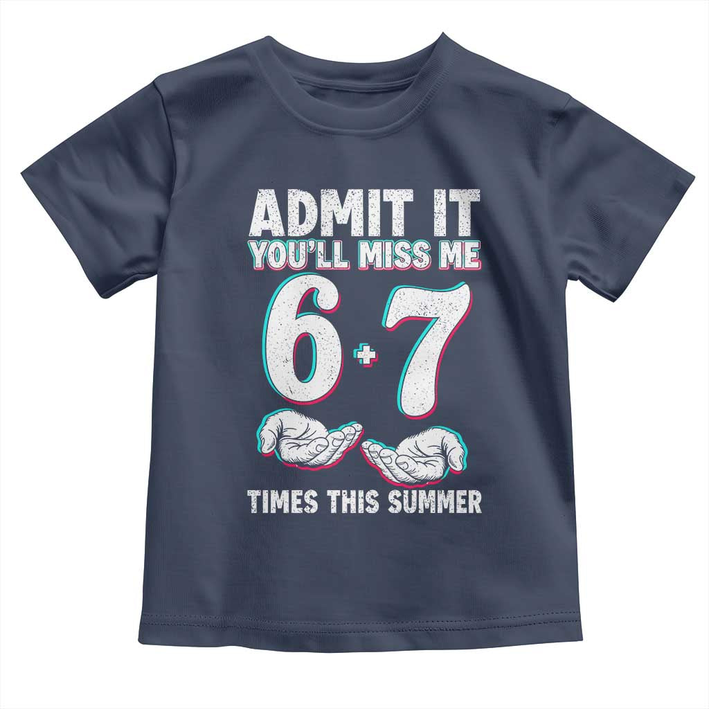 Admit It You'll Miss Me 67 Times This Summer Toddler T Shirt Funny Last Day of School Six Seven Meme