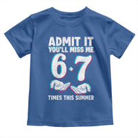 Admit It You'll Miss Me 67 Times This Summer Toddler T Shirt Funny Last Day of School Six Seven Meme