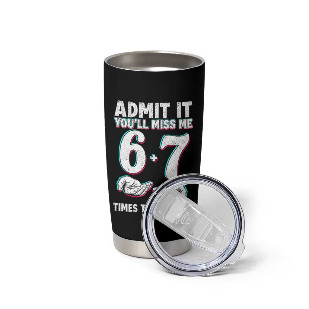 Admit It You'll Miss Me 67 Times This Summer Tumbler Cup Funny Last Day of School Six Seven Meme