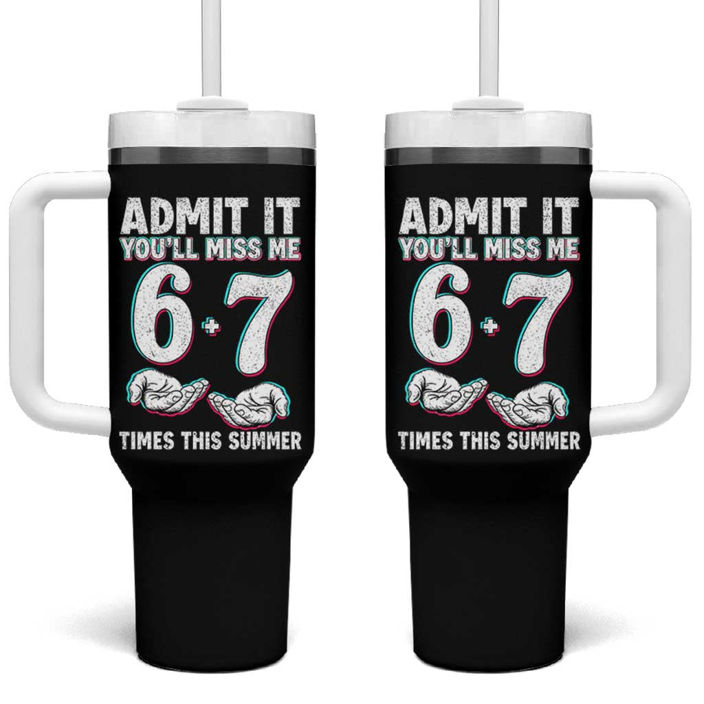 Admit It You'll Miss Me 67 Times This Summer Tumbler With Handle Funny Last Day of School Six Seven Meme