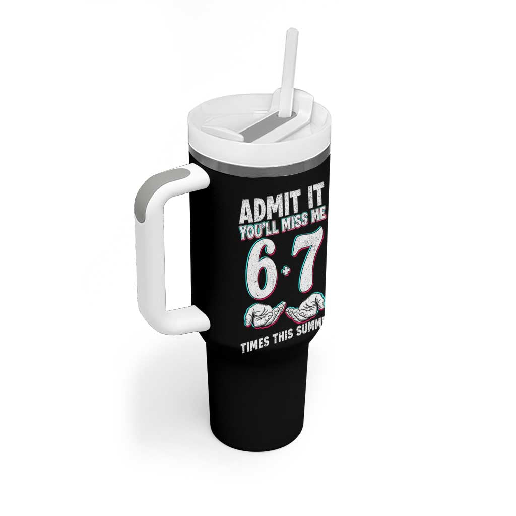 Admit It You'll Miss Me 67 Times This Summer Tumbler With Handle Funny Last Day of School Six Seven Meme