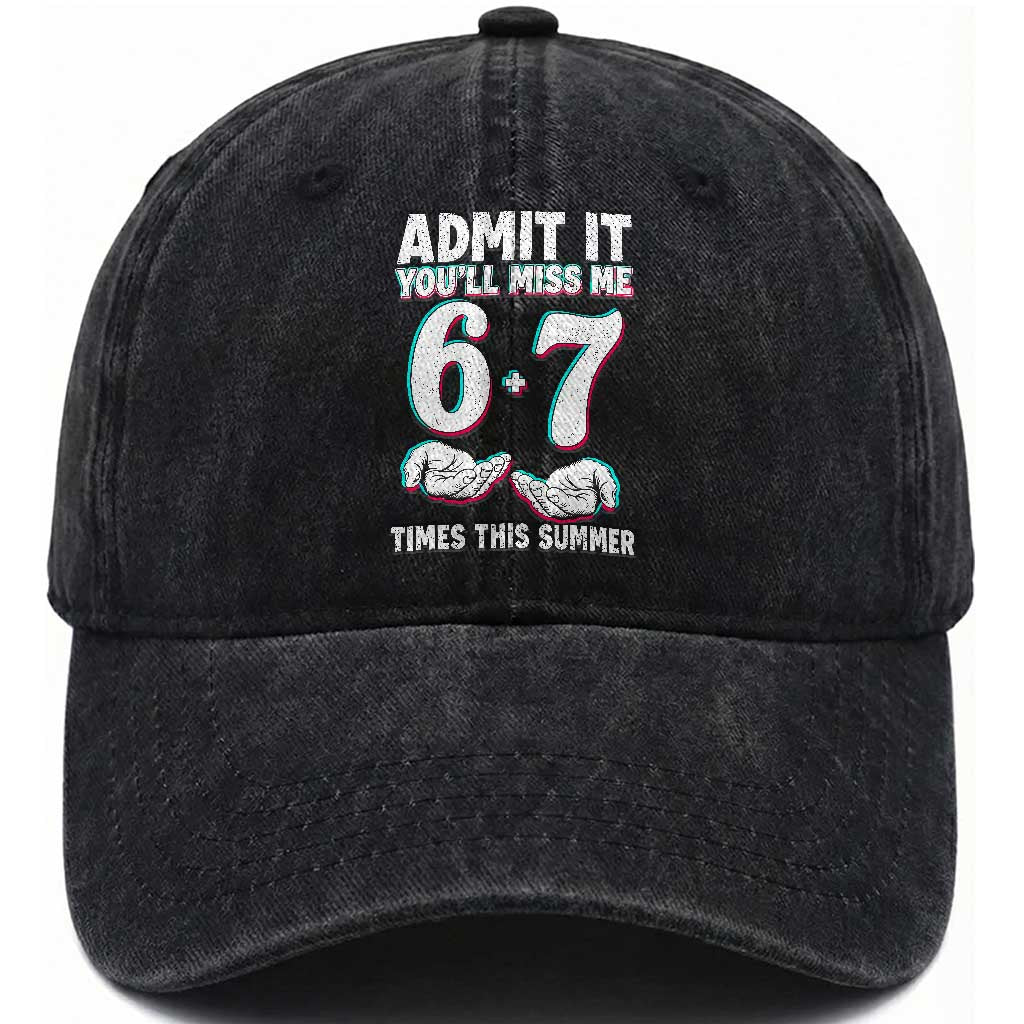 Admit It You'll Miss Me 67 Times This Summer Washed Cotton Baseball Cap Funny Last Day of School Six Seven Meme