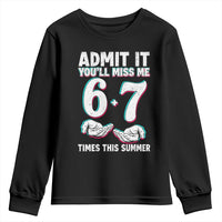 Admit It You'll Miss Me 67 Times This Summer Youth Sweatshirt Funny Last Day of School Six Seven Meme