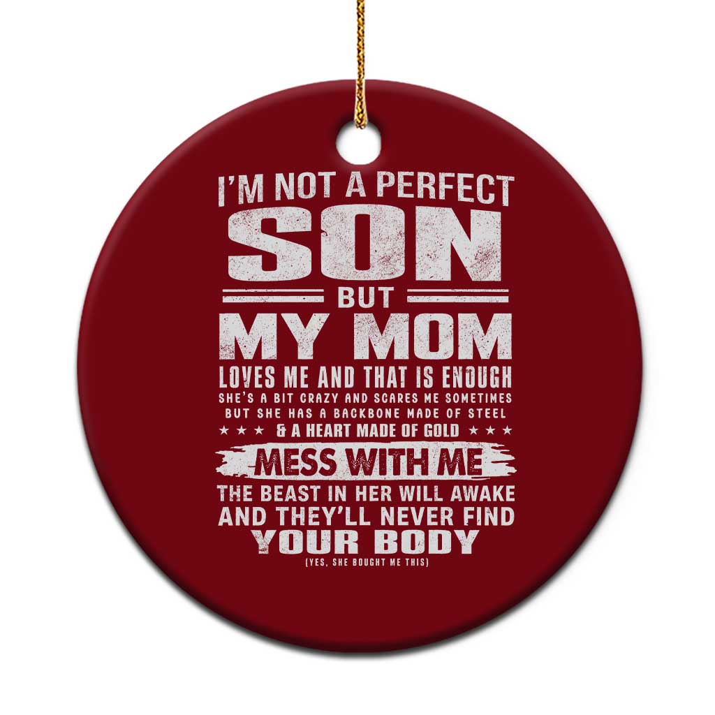 I Am Not A Perfect Son But My Mom Loves Me And That Is Enough Ceramic Ornament Boy Mom Mother's Day Gifts