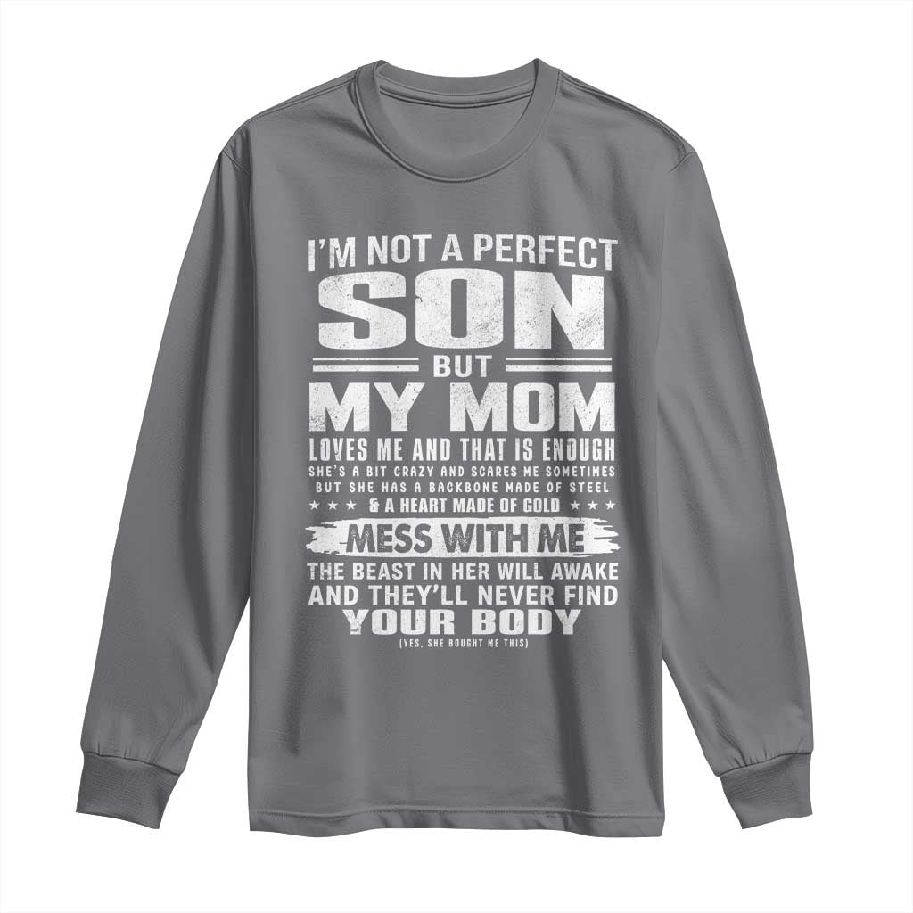 I Am Not A Perfect Son But My Mom Loves Me And That Is Enough Long Sleeve Shirt Boy Mom Mother's Day Gifts