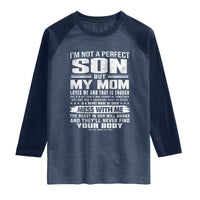I Am Not A Perfect Son But My Mom Loves Me And That Is Enough Raglan Shirt Boy Mom Mother's Day Gifts