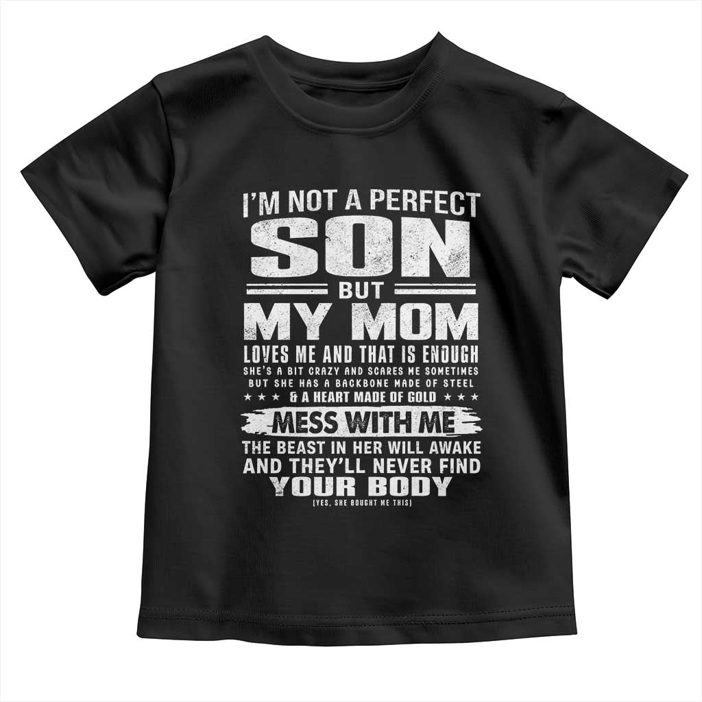 I Am Not A Perfect Son But My Mom Loves Me And That Is Enough Toddler T Shirt Boy Mom Mother's Day Gifts
