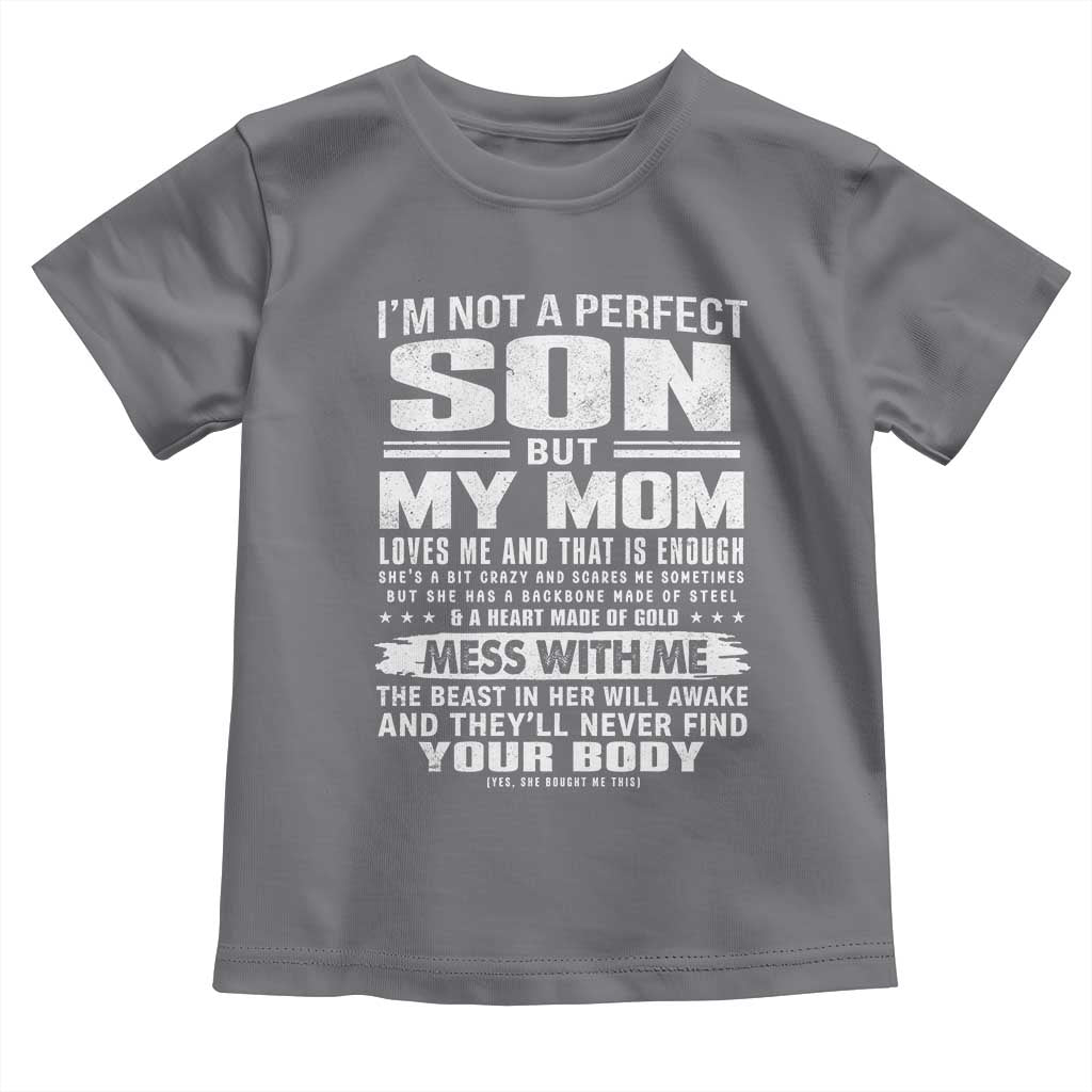 I Am Not A Perfect Son But My Mom Loves Me And That Is Enough Toddler T Shirt Boy Mom Mother's Day Gifts