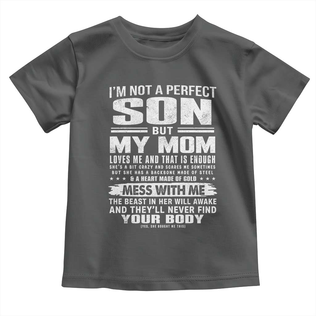 I Am Not A Perfect Son But My Mom Loves Me And That Is Enough Toddler T Shirt Boy Mom Mother's Day Gifts