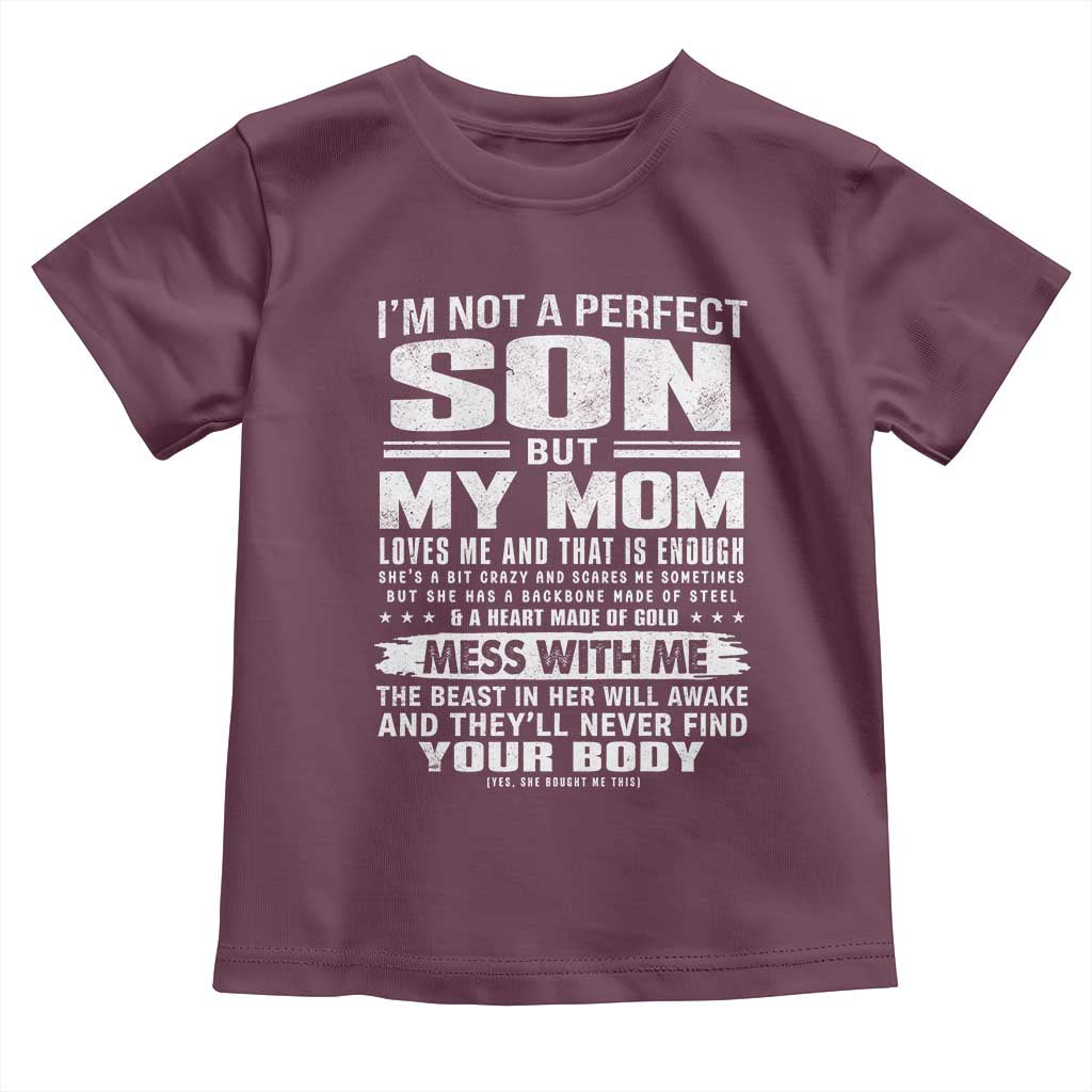 I Am Not A Perfect Son But My Mom Loves Me And That Is Enough Toddler T Shirt Boy Mom Mother's Day Gifts