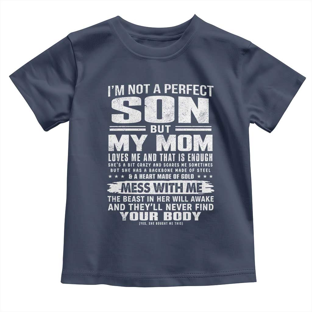 I Am Not A Perfect Son But My Mom Loves Me And That Is Enough Toddler T Shirt Boy Mom Mother's Day Gifts