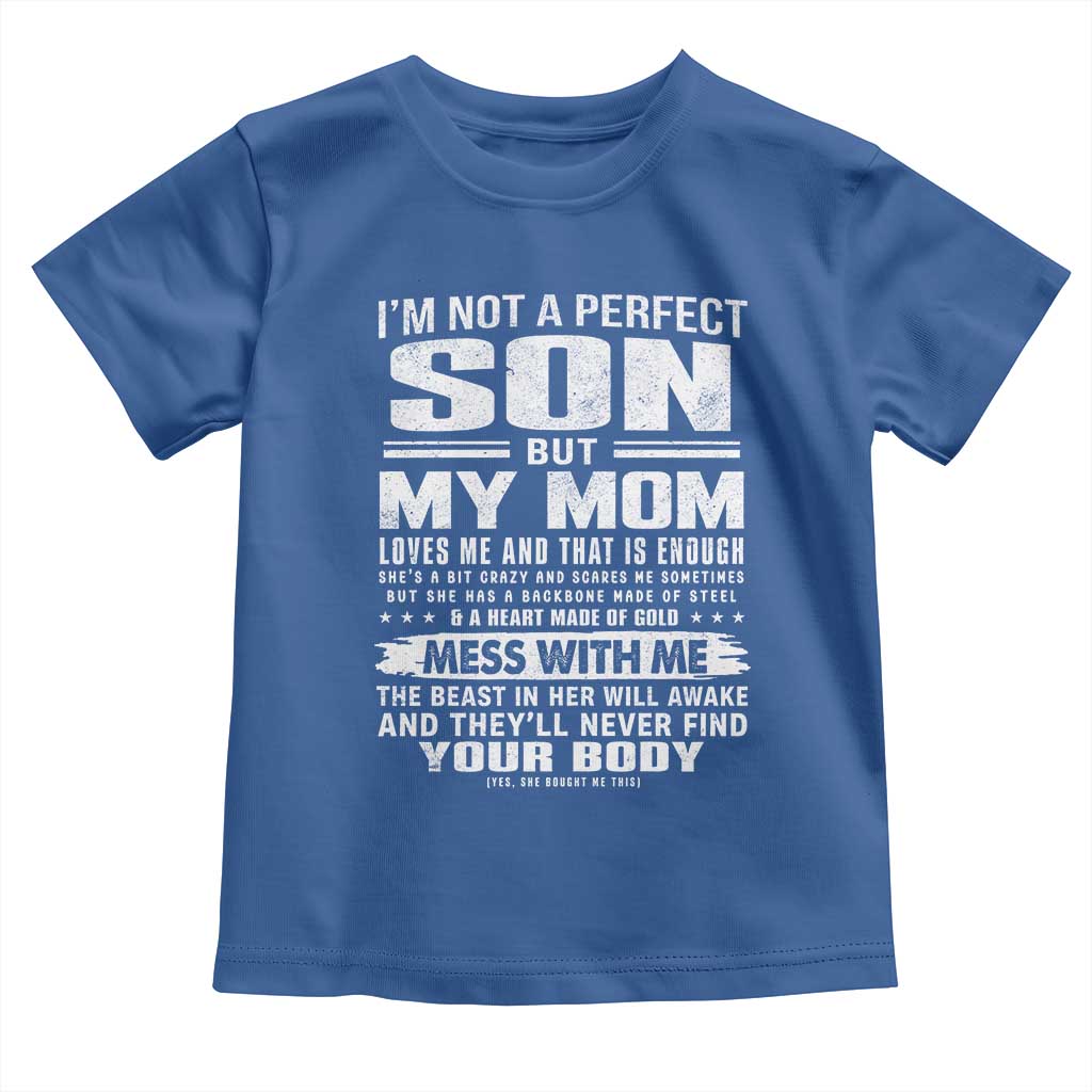 I Am Not A Perfect Son But My Mom Loves Me And That Is Enough Toddler T Shirt Boy Mom Mother's Day Gifts