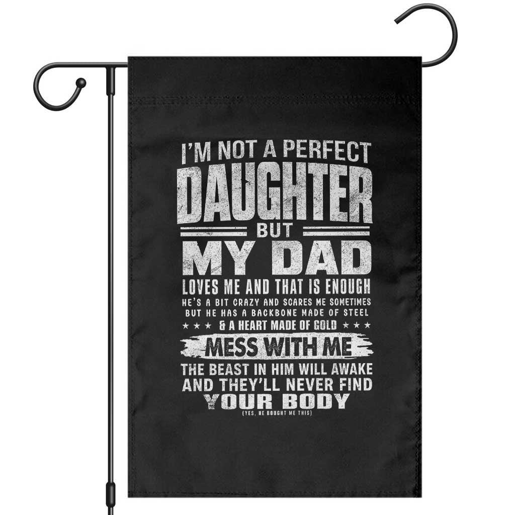 I Am Not A Perfect Daughter But My Dad Loves Me And That Is Enough Garden Flag Girl Dad Father's Day Gifts