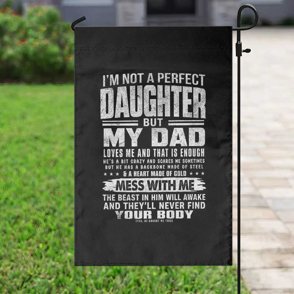 I Am Not A Perfect Daughter But My Dad Loves Me And That Is Enough Garden Flag Girl Dad Father's Day Gifts