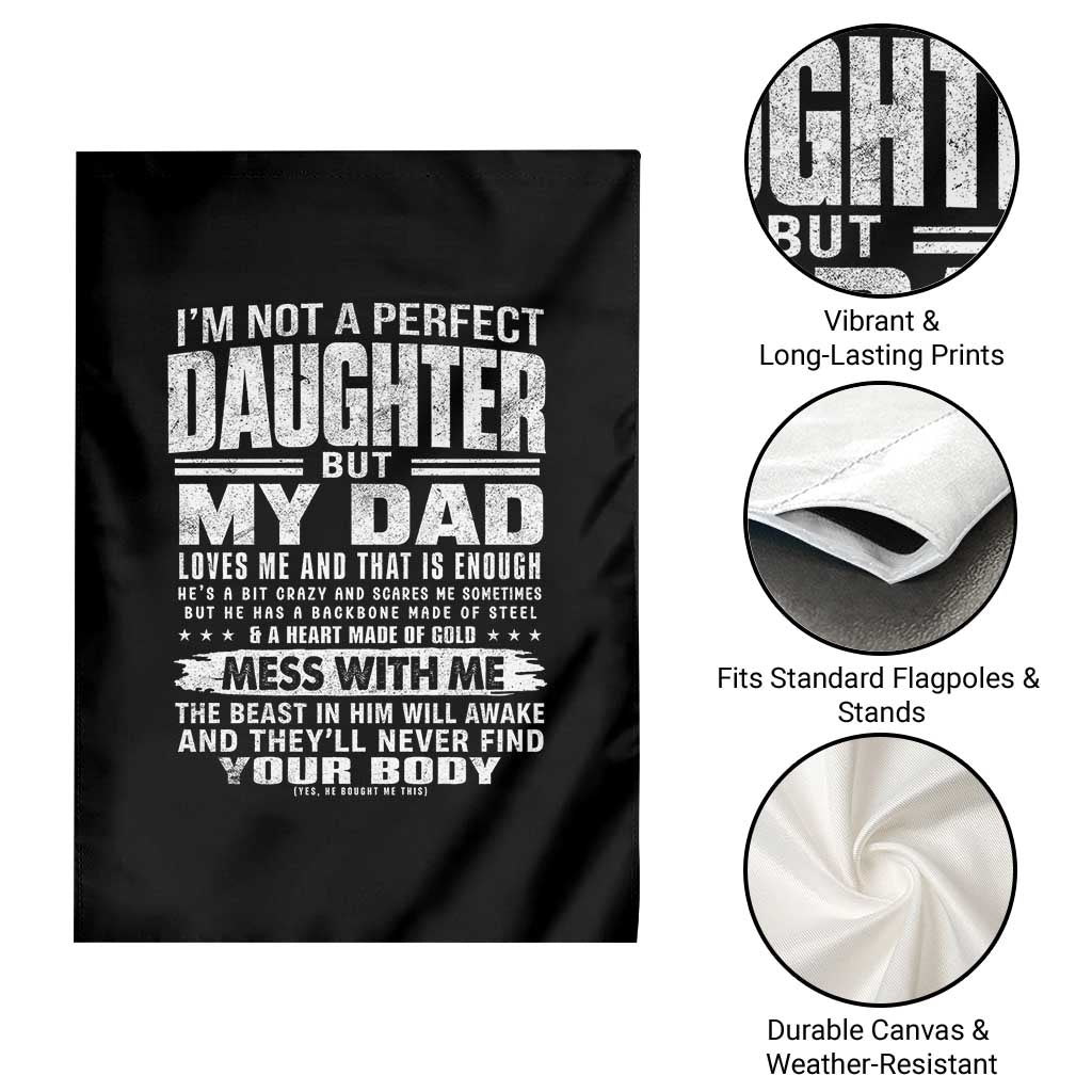 I Am Not A Perfect Daughter But My Dad Loves Me And That Is Enough Garden Flag Girl Dad Father's Day Gifts