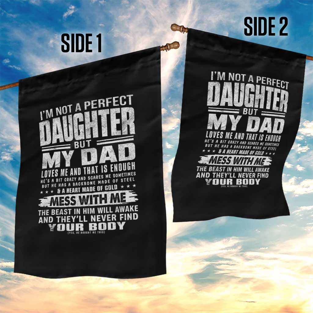 I Am Not A Perfect Daughter But My Dad Loves Me And That Is Enough Garden Flag Girl Dad Father's Day Gifts