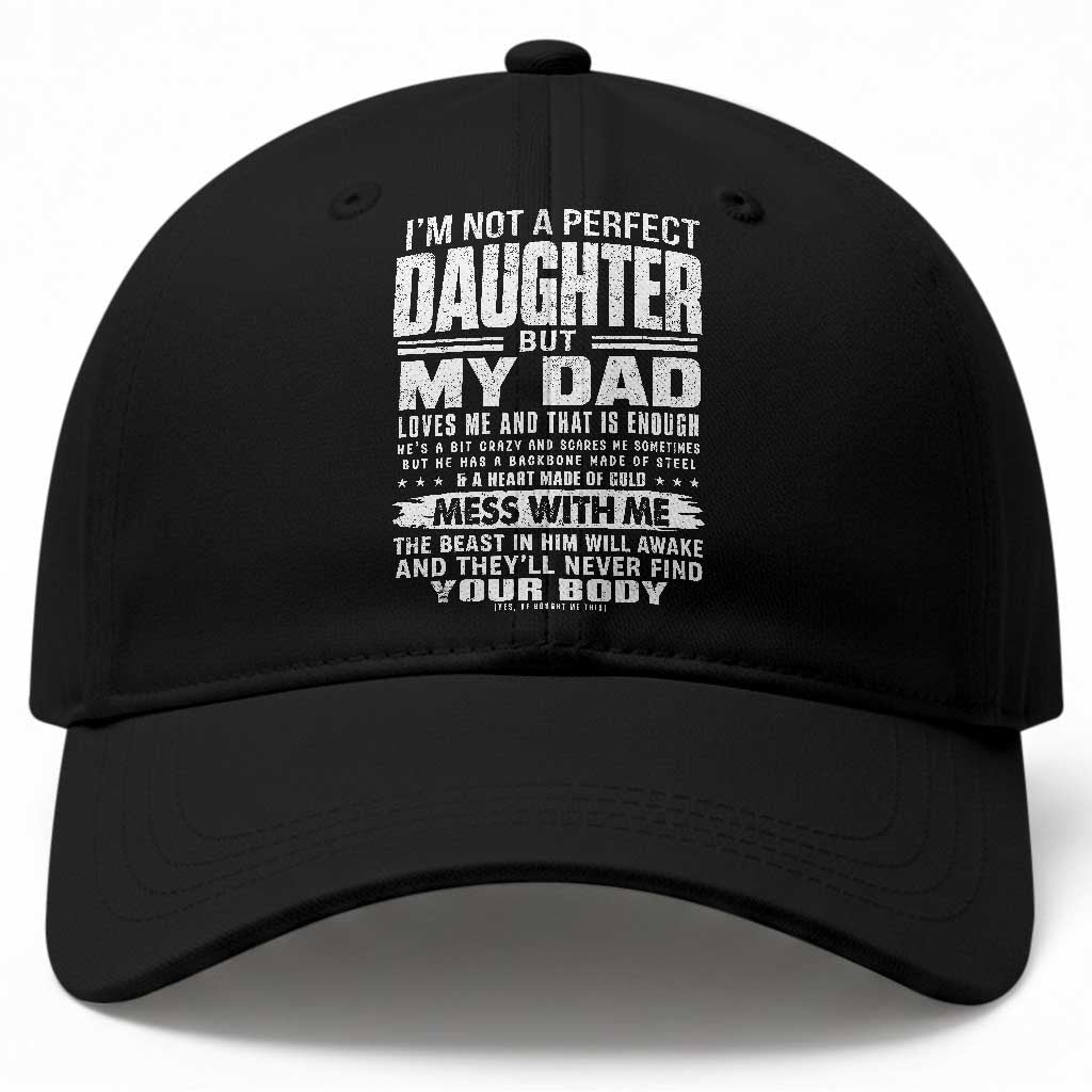 I Am Not A Perfect Daughter But My Dad Loves Me And That Is Enough Baseball Cap Girl Dad Father's Day Gifts