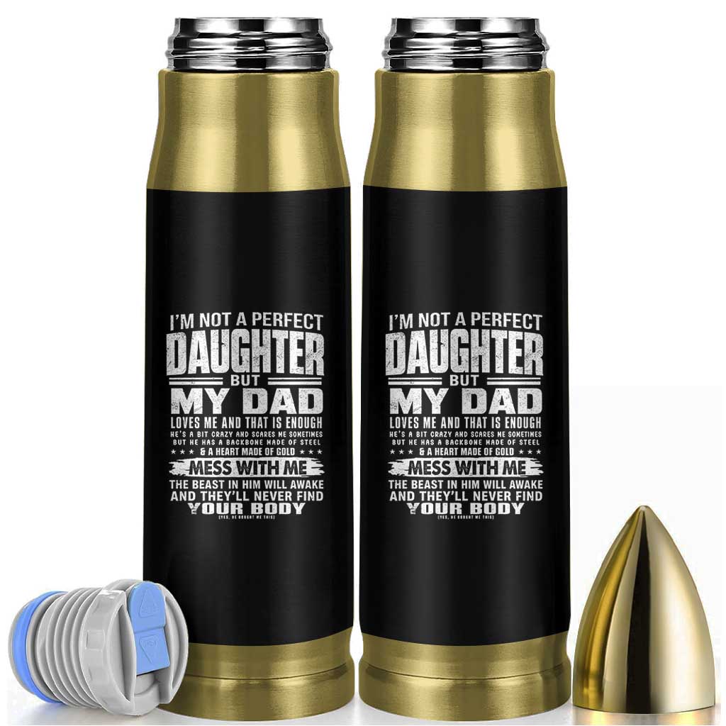 I Am Not A Perfect Daughter But My Dad Loves Me And That Is Enough Bullet Tumbler Girl Dad Father's Day Gifts