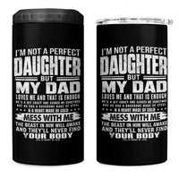 I Am Not A Perfect Daughter But My Dad Loves Me And That Is Enough 4 in 1 Can Cooler Tumbler Girl Dad Father's Day Gifts