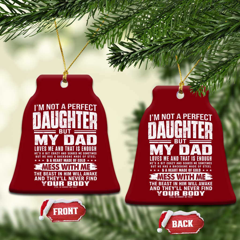 I Am Not A Perfect Daughter But My Dad Loves Me And That Is Enough Ceramic Ornament Girl Dad Father's Day Gifts