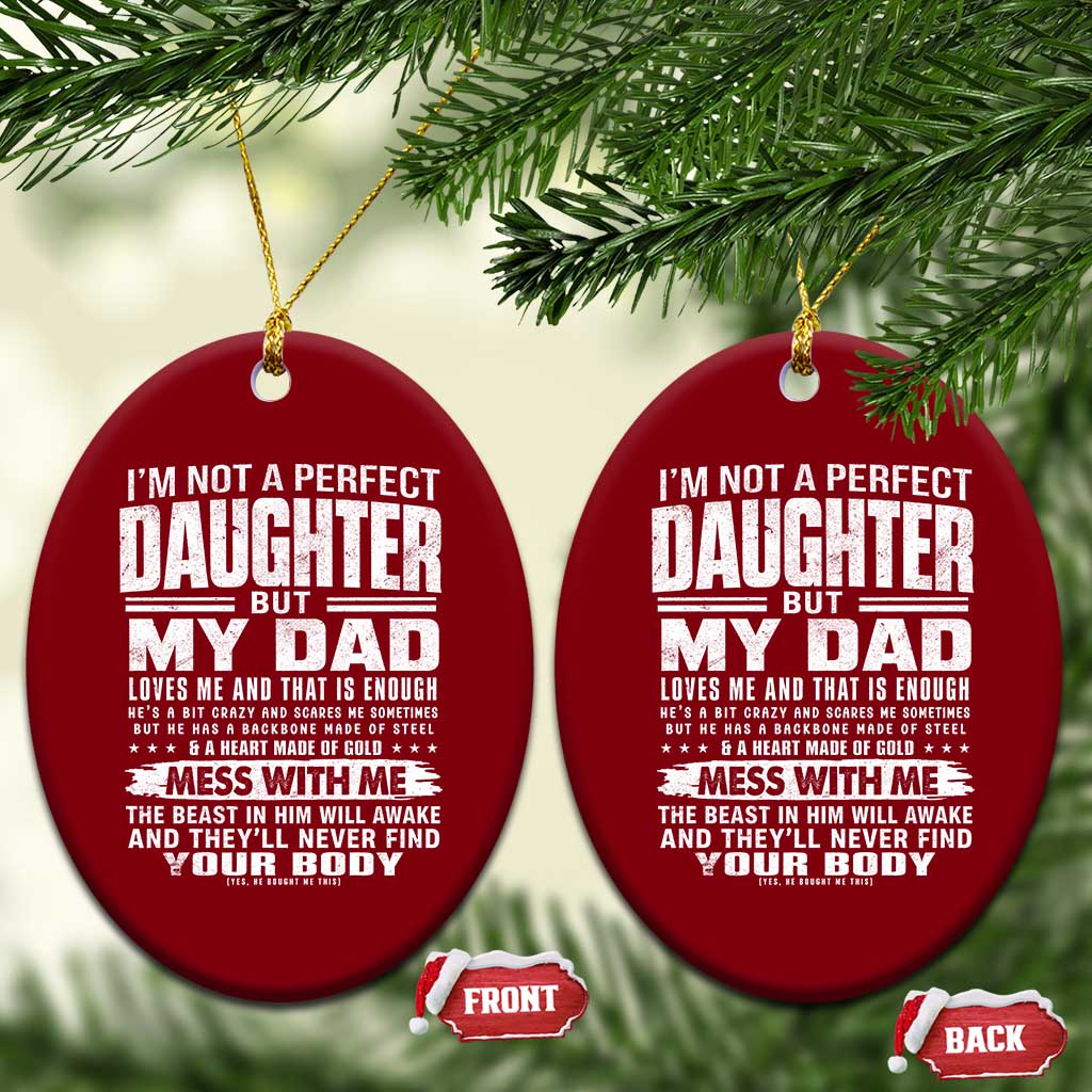 I Am Not A Perfect Daughter But My Dad Loves Me And That Is Enough Ceramic Ornament Girl Dad Father's Day Gifts