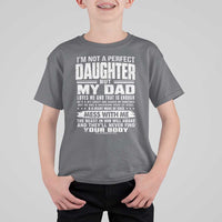 I Am Not A Perfect Daughter But My Dad Loves Me And That Is Enough T Shirt For Kid Girl Dad Father's Day Gifts