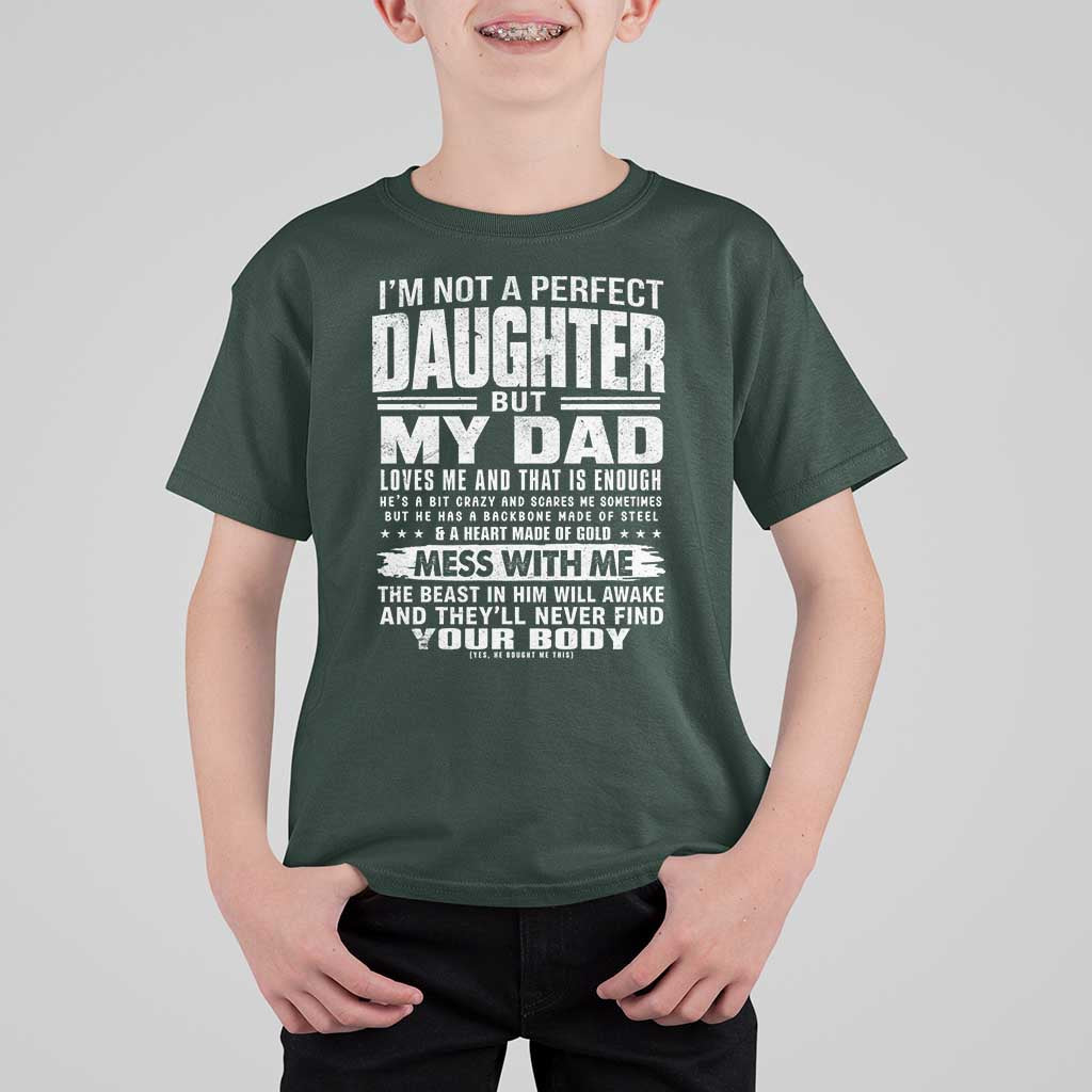 I Am Not A Perfect Daughter But My Dad Loves Me And That Is Enough T Shirt For Kid Girl Dad Father's Day Gifts