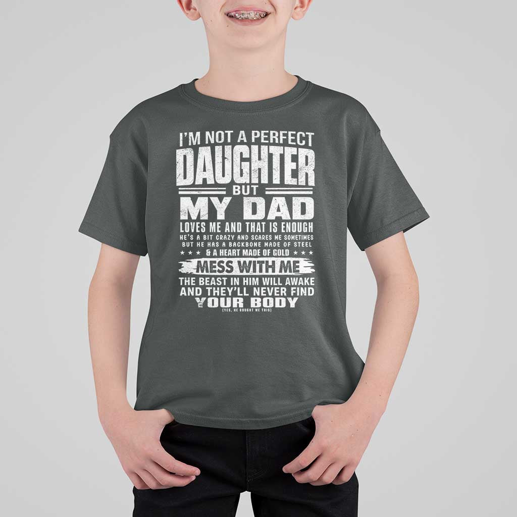 I Am Not A Perfect Daughter But My Dad Loves Me And That Is Enough T Shirt For Kid Girl Dad Father's Day Gifts