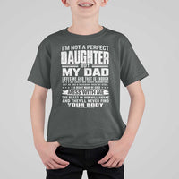 I Am Not A Perfect Daughter But My Dad Loves Me And That Is Enough T Shirt For Kid Girl Dad Father's Day Gifts