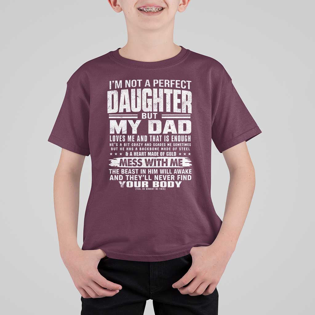 I Am Not A Perfect Daughter But My Dad Loves Me And That Is Enough T Shirt For Kid Girl Dad Father's Day Gifts