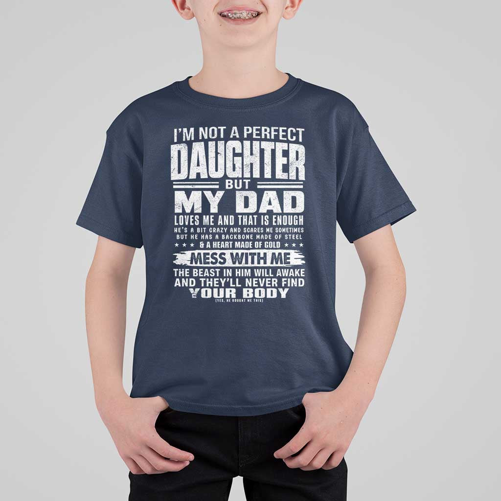 I Am Not A Perfect Daughter But My Dad Loves Me And That Is Enough T Shirt For Kid Girl Dad Father's Day Gifts