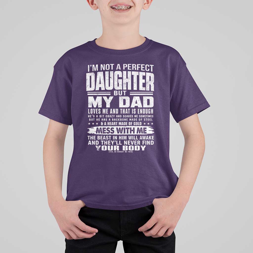 I Am Not A Perfect Daughter But My Dad Loves Me And That Is Enough T Shirt For Kid Girl Dad Father's Day Gifts