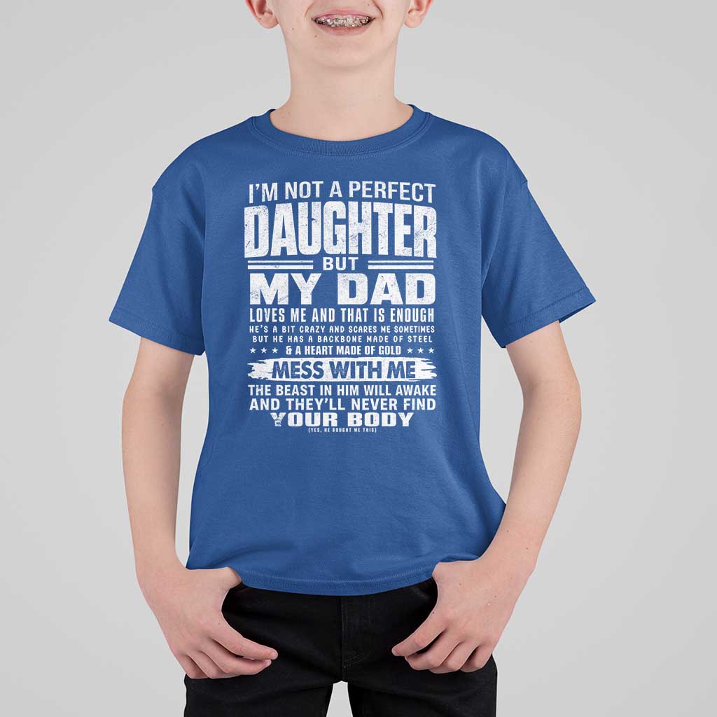 I Am Not A Perfect Daughter But My Dad Loves Me And That Is Enough T Shirt For Kid Girl Dad Father's Day Gifts