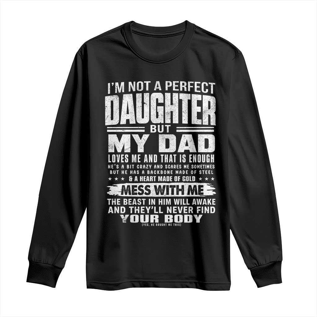 I Am Not A Perfect Daughter But My Dad Loves Me And That Is Enough Long Sleeve Shirt Girl Dad Father's Day Gifts