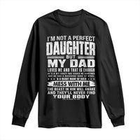 I Am Not A Perfect Daughter But My Dad Loves Me And That Is Enough Long Sleeve Shirt Girl Dad Father's Day Gifts