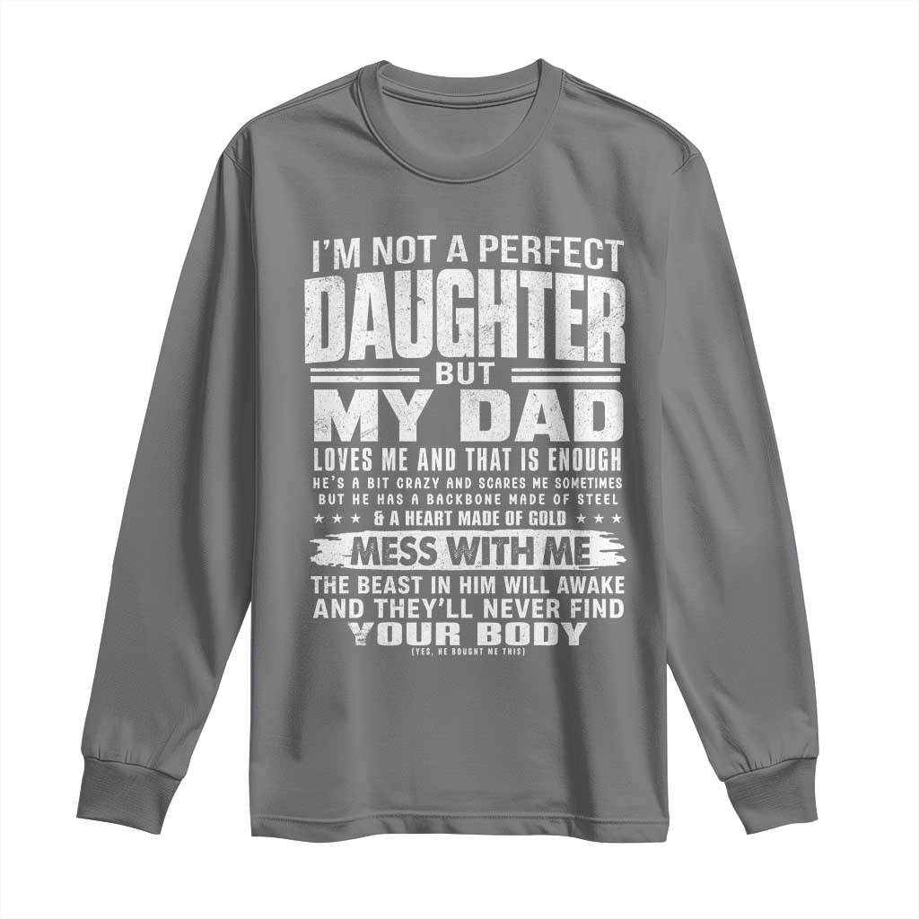 I Am Not A Perfect Daughter But My Dad Loves Me And That Is Enough Long Sleeve Shirt Girl Dad Father's Day Gifts