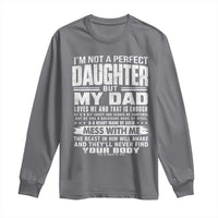 I Am Not A Perfect Daughter But My Dad Loves Me And That Is Enough Long Sleeve Shirt Girl Dad Father's Day Gifts