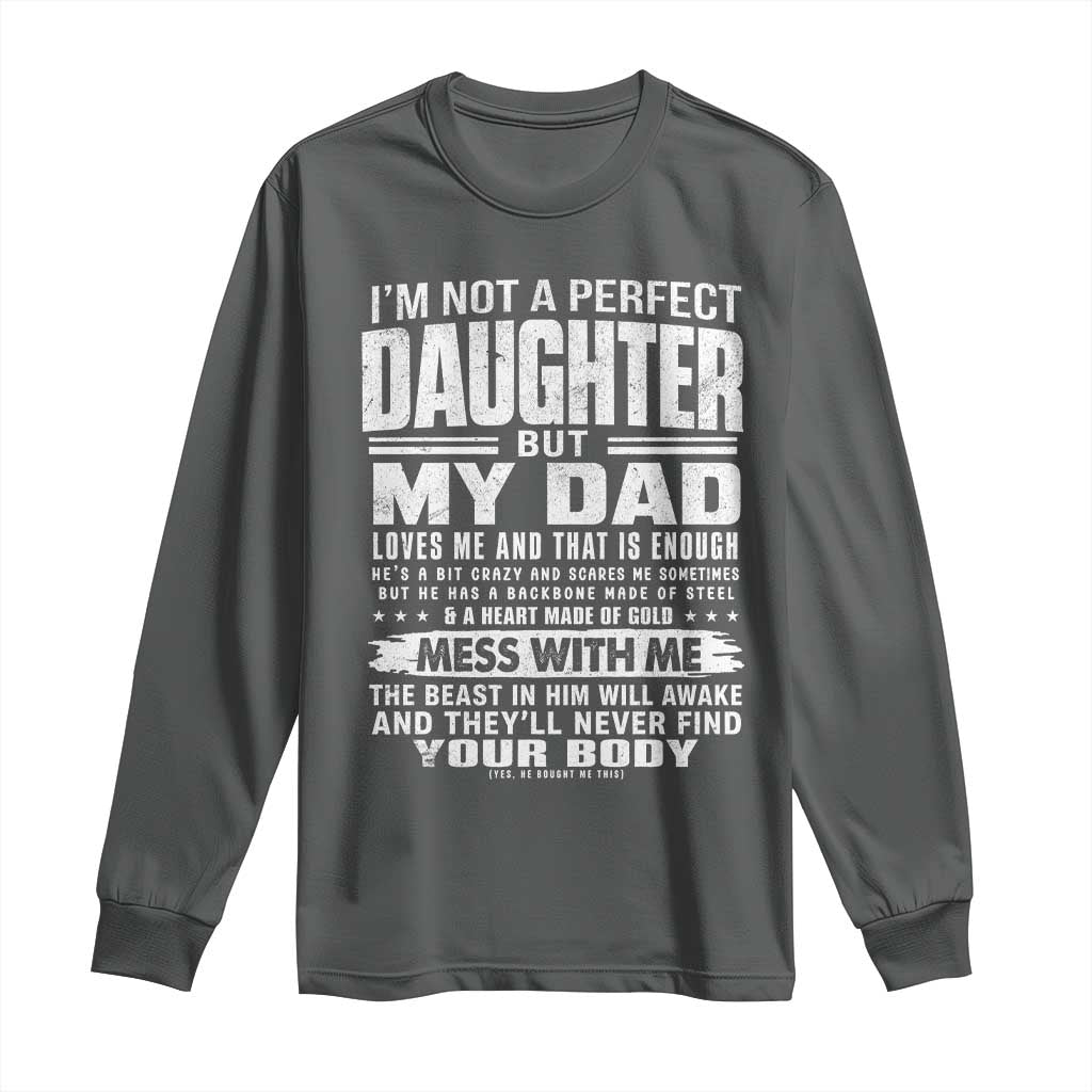 I Am Not A Perfect Daughter But My Dad Loves Me And That Is Enough Long Sleeve Shirt Girl Dad Father's Day Gifts