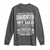 I Am Not A Perfect Daughter But My Dad Loves Me And That Is Enough Long Sleeve Shirt Girl Dad Father's Day Gifts