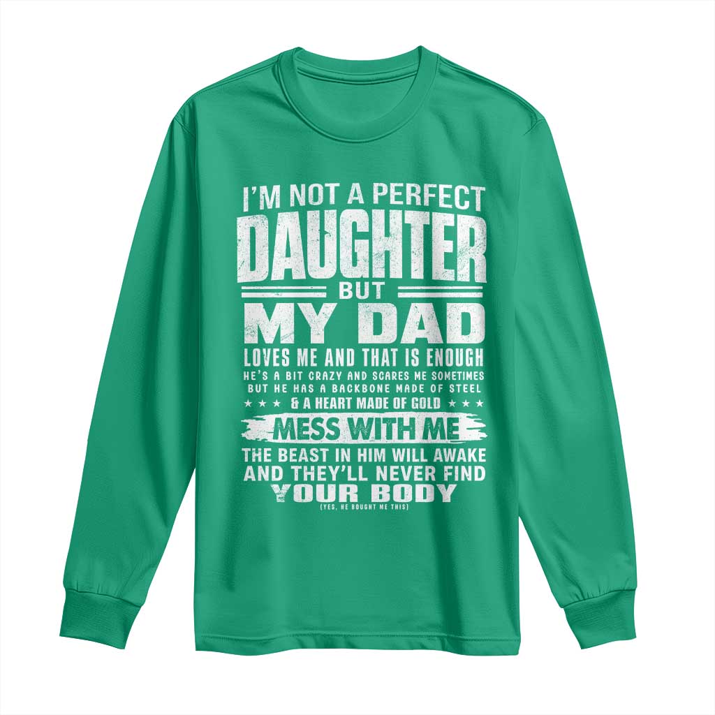 I Am Not A Perfect Daughter But My Dad Loves Me And That Is Enough Long Sleeve Shirt Girl Dad Father's Day Gifts
