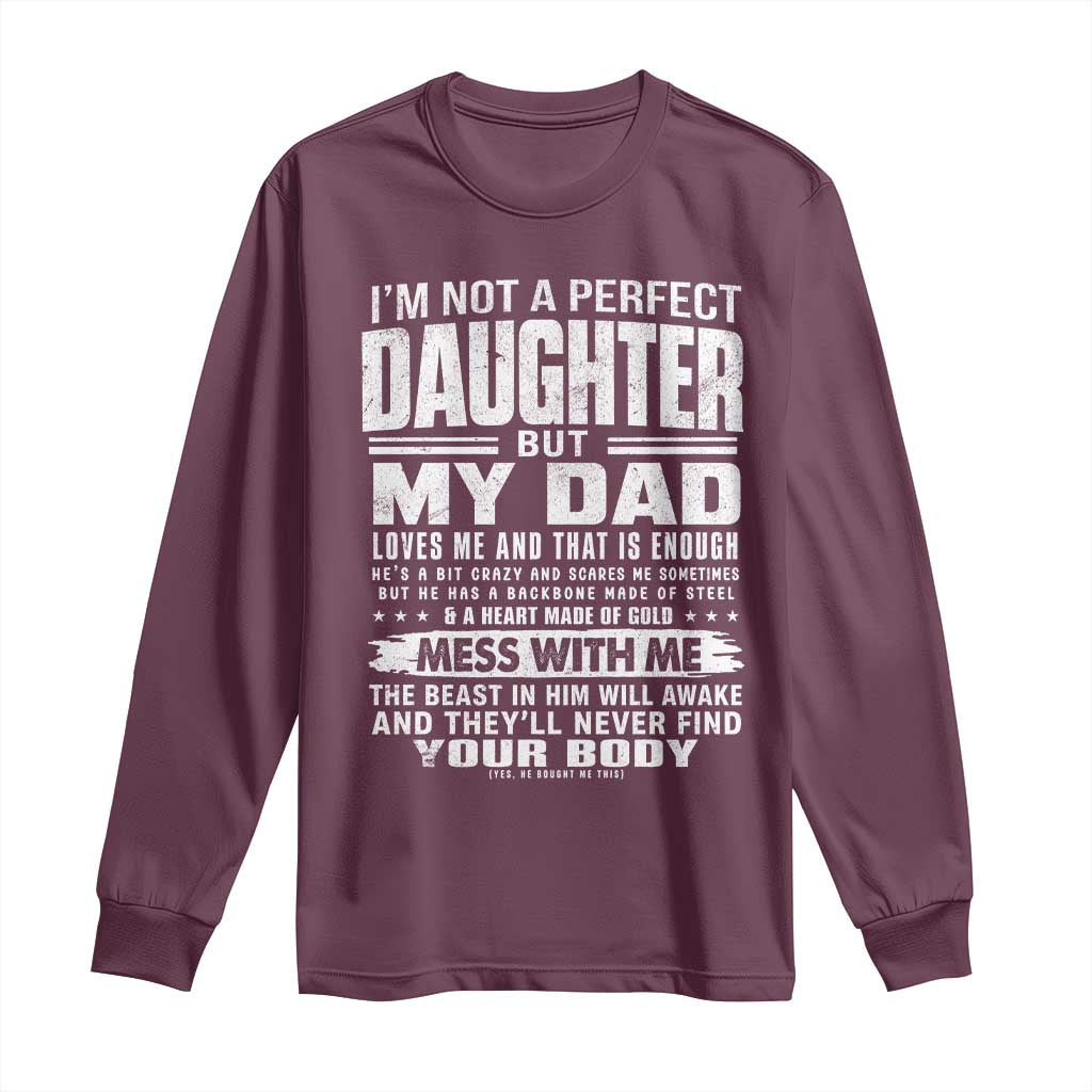 I Am Not A Perfect Daughter But My Dad Loves Me And That Is Enough Long Sleeve Shirt Girl Dad Father's Day Gifts