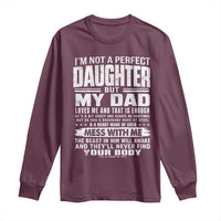 I Am Not A Perfect Daughter But My Dad Loves Me And That Is Enough Long Sleeve Shirt Girl Dad Father's Day Gifts