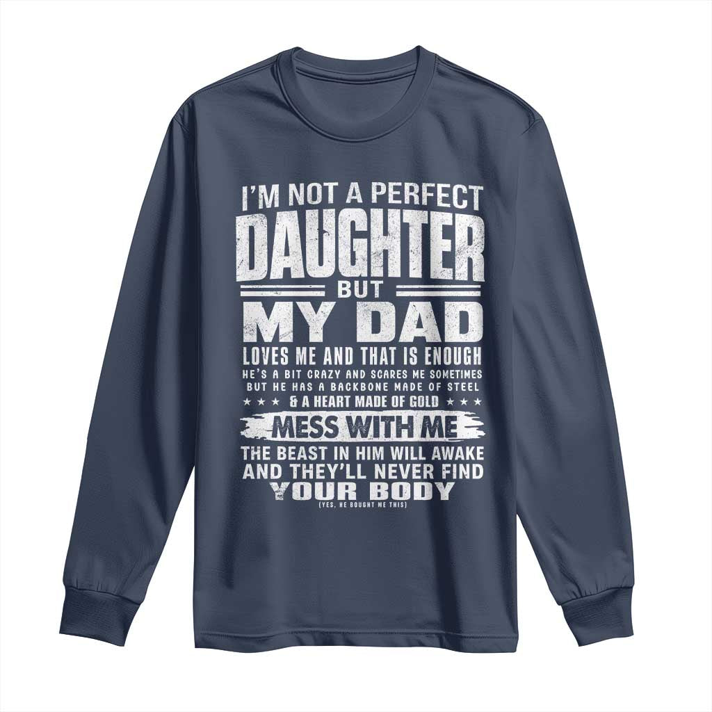 I Am Not A Perfect Daughter But My Dad Loves Me And That Is Enough Long Sleeve Shirt Girl Dad Father's Day Gifts